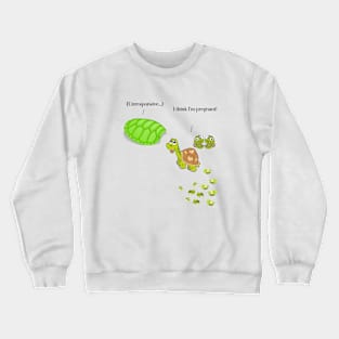 I Think I'm Pregnant Turtle Crewneck Sweatshirt